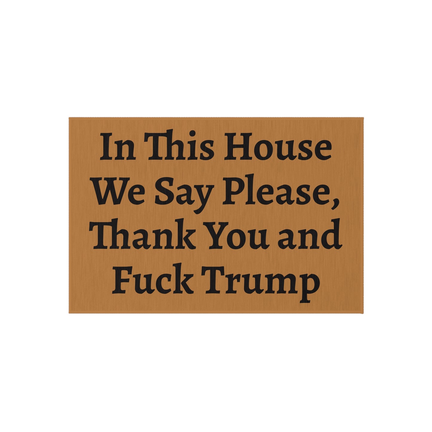 Funny Outdoor Rug with Political Humor – 'In This House We Say Please, Thank You and Fuck Trump'