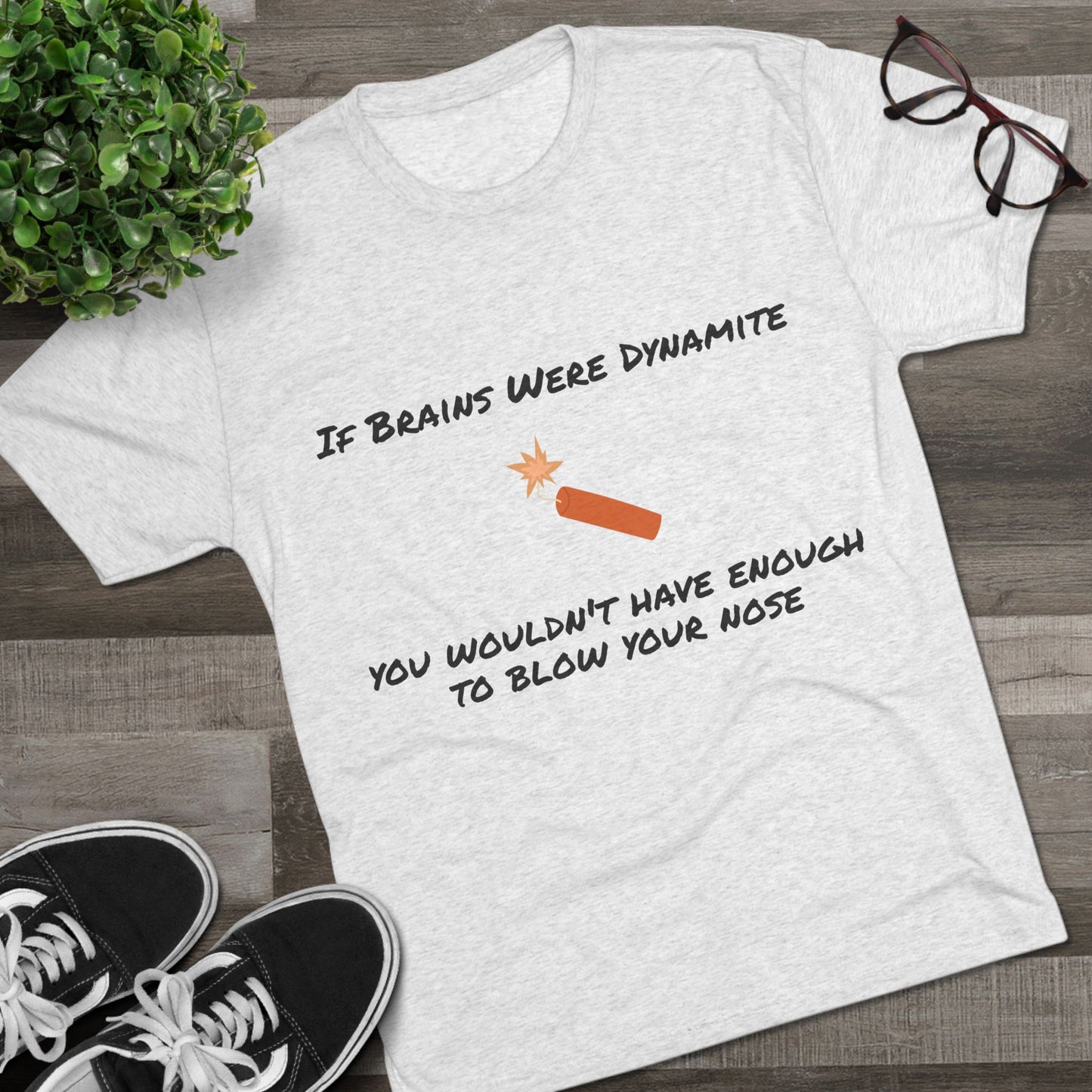 If Brains Were Dynamite - Funny Unisex Crew Tee
