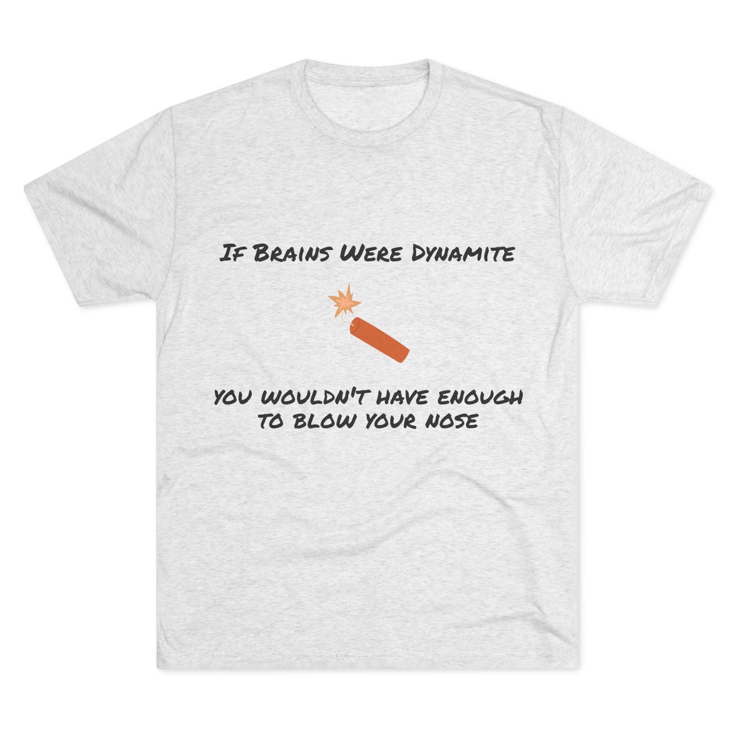 If Brains Were Dynamite - Funny Unisex Crew Tee