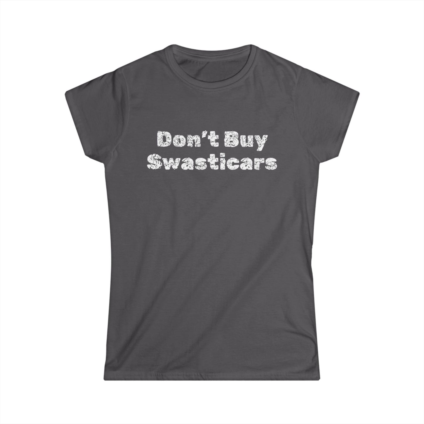 'Don't Buy Swasticars' -  Women's Softstyle Tee