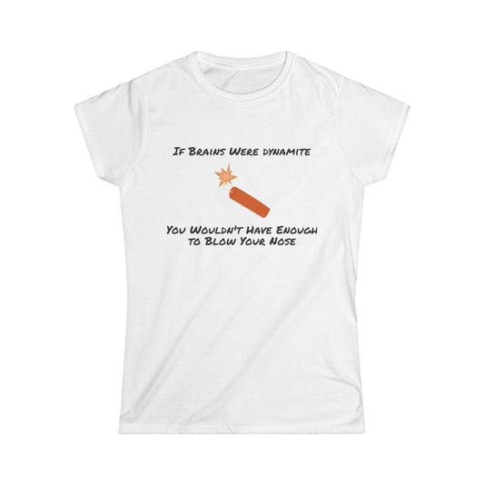 If Brains Were Dynamite - Women's Tee