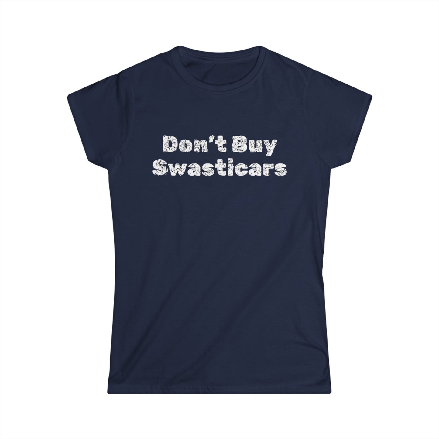 'Don't Buy Swasticars' -  Women's Softstyle Tee