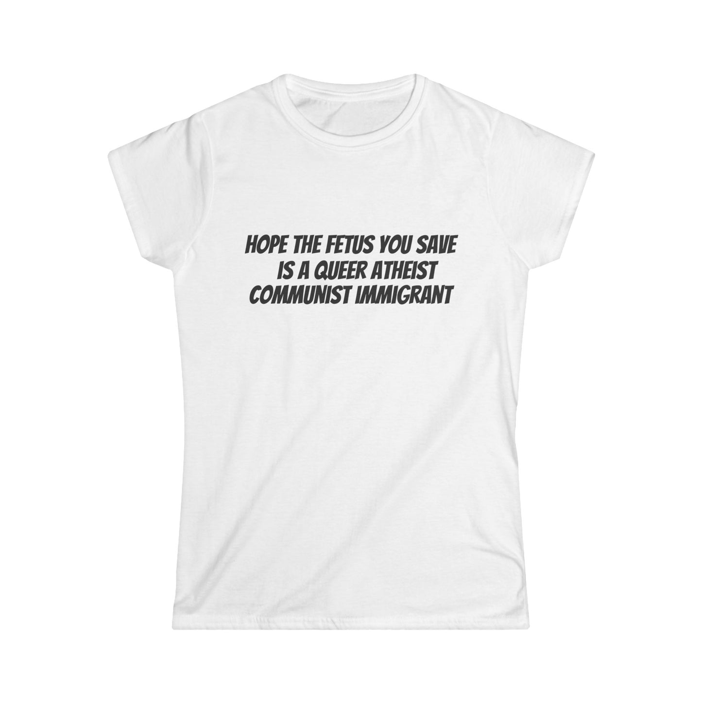 'Hope the Fetus You Save' Statement Shirt