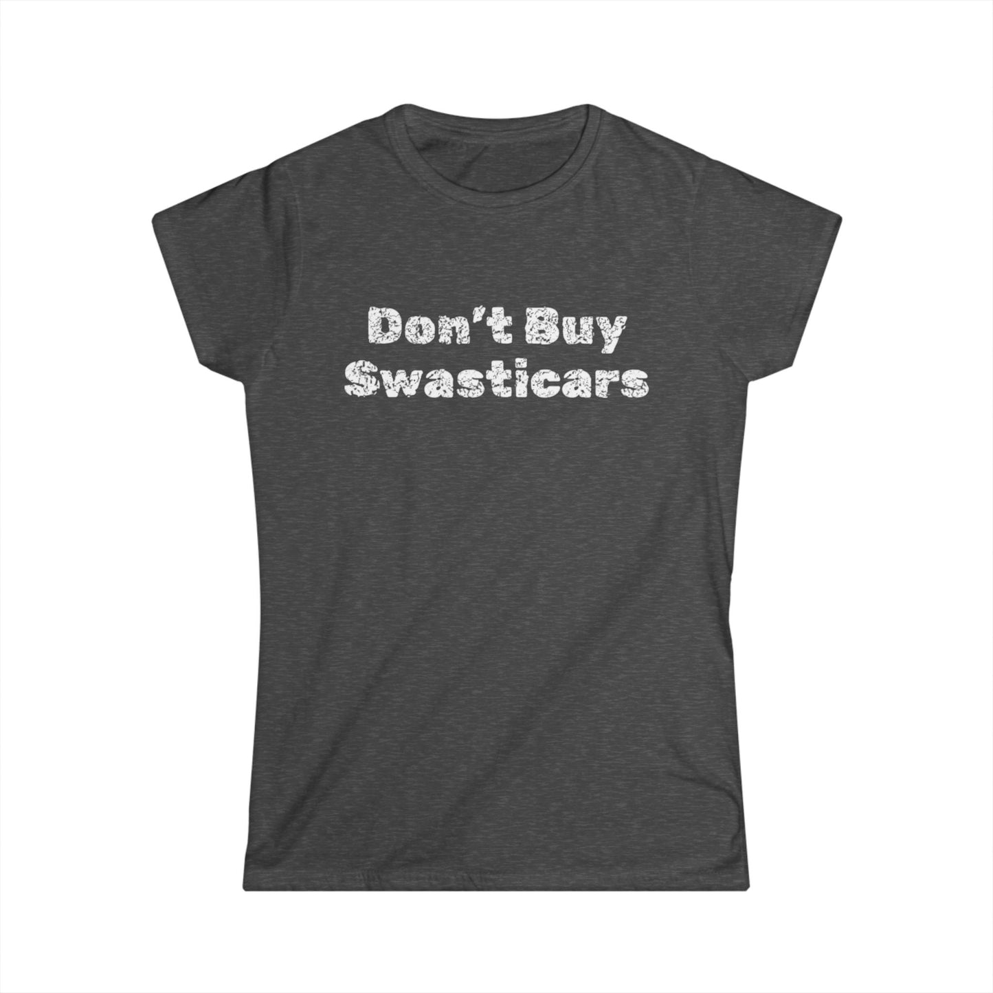 'Don't Buy Swasticars' -  Women's Softstyle Tee