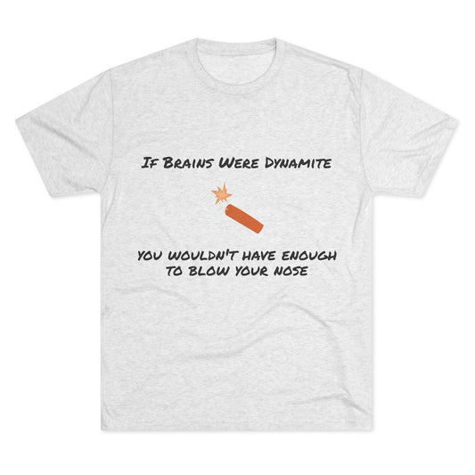 If Brains Were Dynamite -  Funny Unisex Crew Tee