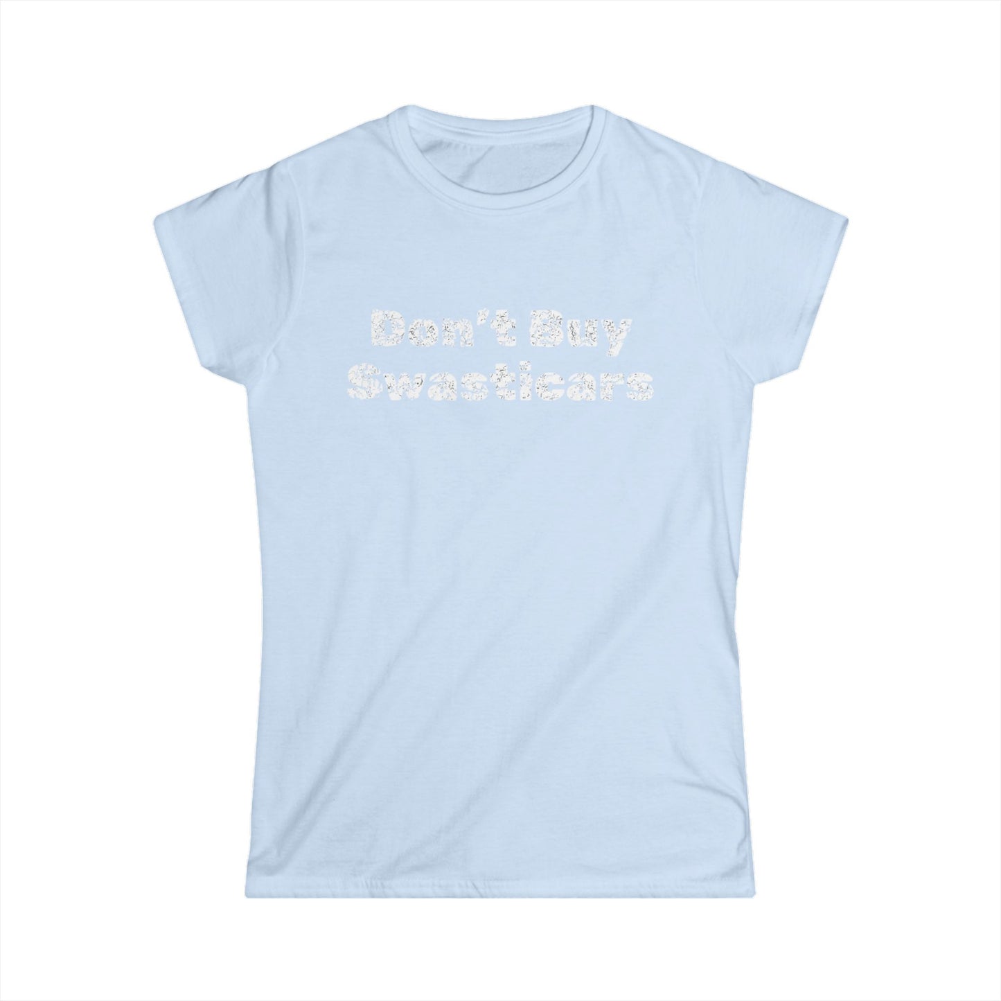 'Don't Buy Swasticars' -  Women's Softstyle Tee